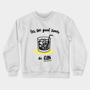 Let The Good Times Be Gin Crewneck Sweatshirt